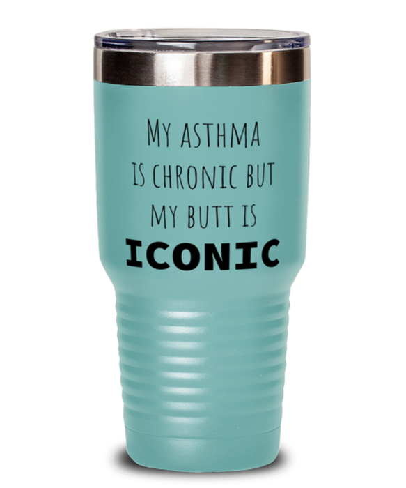 Asthma, Asthma Awareness, Tumbler, My Asthma is Chronic but My Butt is Iconic, Asthma, Asthma Awareness, Funny, Inappropriate, Gag, Tumbler Teal, Gift for Asthma, Asthma Awareness,