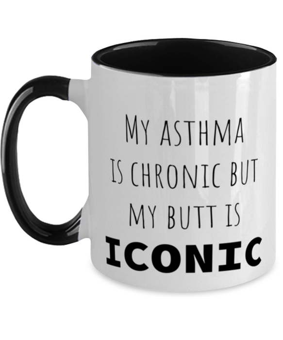 Asthma, Asthma Awareness, Coffee Mug, My Asthma is Chronic but My Butt is Iconic, Asthma, Asthma Awareness, Funny, Inappropriate, Gag, Coffee Mug Black Two Tone, Gift for Asthma, Asthma Awareness,