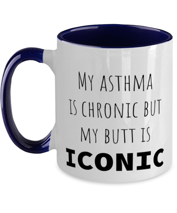 Asthma, Asthma Awareness, Coffee Mug, My Asthma is Chronic but My Butt is Iconic, Asthma, Asthma Awareness, Funny, Inappropriate, Gag, Coffee Mug Navy Two Tone, Gift for Asthma, Asthma Awareness,