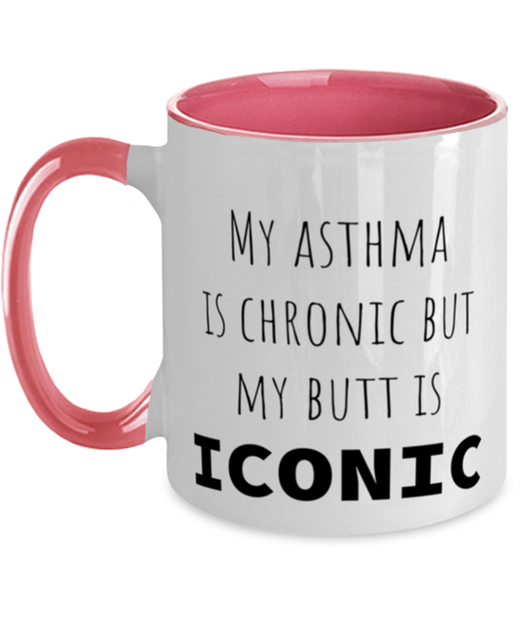 Asthma, Asthma Awareness, Coffee Mug, My Asthma is Chronic but My Butt is Iconic, Asthma, Asthma Awareness, Funny, Inappropriate, Gag, Coffee Mug Pink Two Tone, Gift for Asthma, Asthma Awareness,