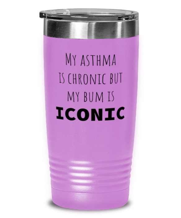 Asthma, Asthma Awareness, Tumbler, My Asthma is Chronic but My Bum is Iconic, Asthma, Asthma Awareness, Funny, Inappropriate, Gag, Tumbler Light Purple, Gift for Asthma, Asthma Awareness,