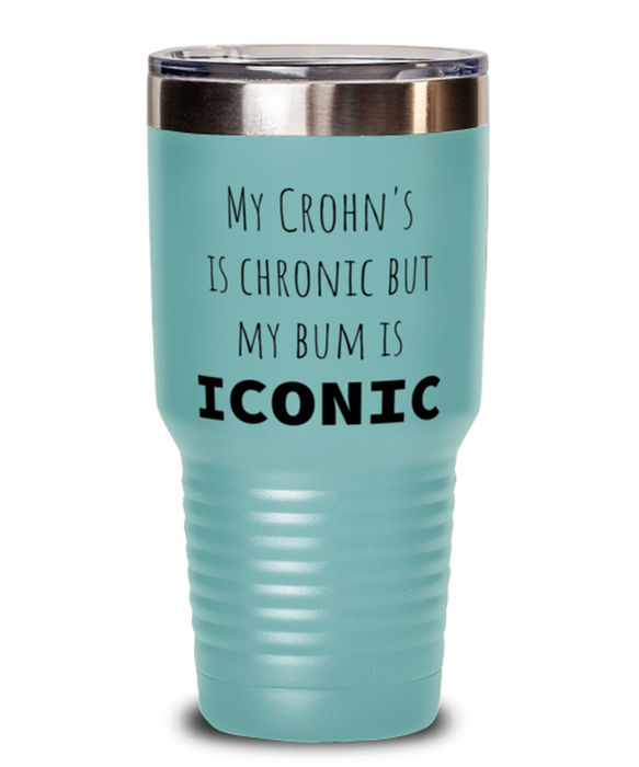 Crohns, Crohns Awareness, Tumbler, My Crohns is Chronic but My Bum is Iconic, Crohns, Crohns Awareness, Funny, Inappropriate, Gag, Tumbler Teal, Gift for Crohns, Crohns Awareness,