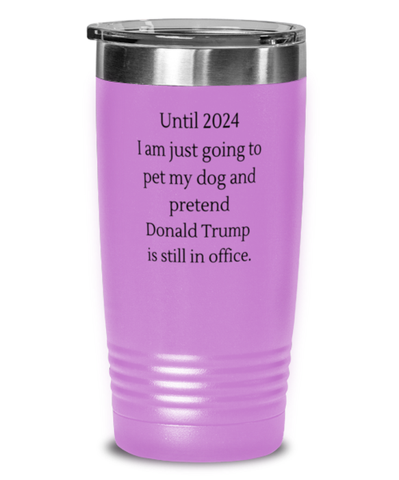 Donald Trump, Republican, 2024 Tumbler, Pet My Dog and Pretend Donald Trump is President, Donald Trump, Republican, 2024 Funny, Inappropriate, Gag, Tumbler Light Purple, Gift for Donald Trump, Republican, 2024