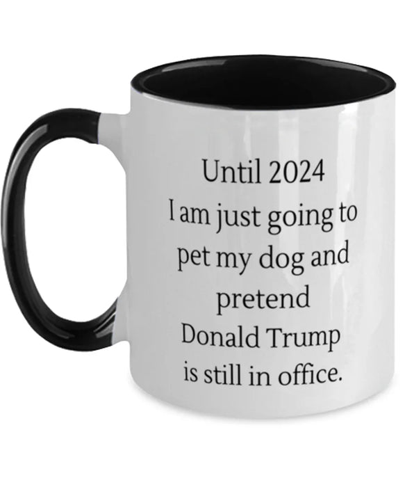 Donald Trump, Republican, 2024 Coffee Mug, Pet My Dog and Pretend Donald Trump is President, Donald Trump, Republican, 2024 Funny, Inappropriate, Gag, Coffee Mug Black Two Tone, Gift for Donald Trump, Republican, 2024