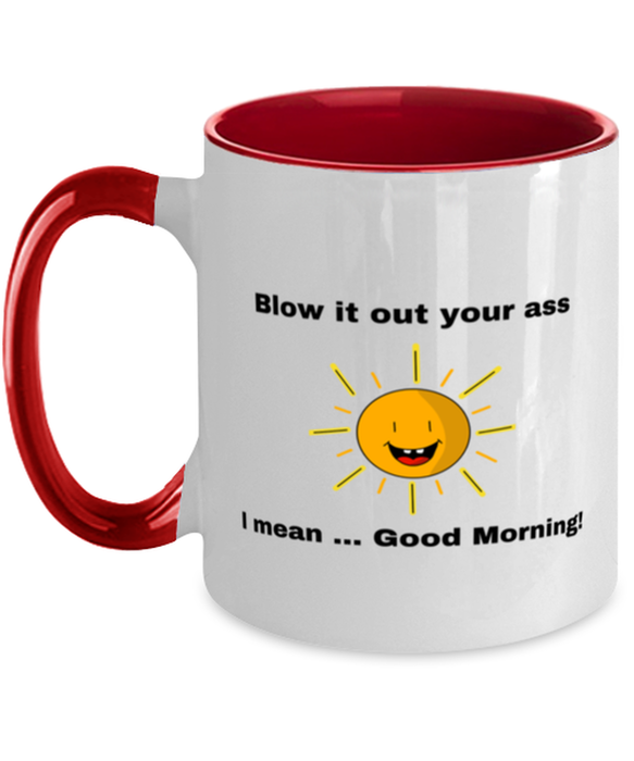 Sarcastic, Coworker Coffee Mug, Blow it Out Your Ass, I mean Good Morning, Of Fuck Its You, Sarcastic, Coworker Funny, Inappropriate, Gag, Coffee Mug Red Two Tone, Gift for Sarcastic, Coworker