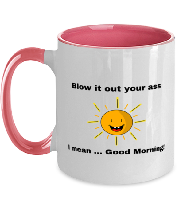 Sarcastic, Coworker Coffee Mug, Blow it Out Your Ass, I mean Good Morning, Of Fuck Its You, Sarcastic, Coworker Funny, Inappropriate, Gag, Coffee Mug Pink Two Tone, Gift for Sarcastic, Coworker