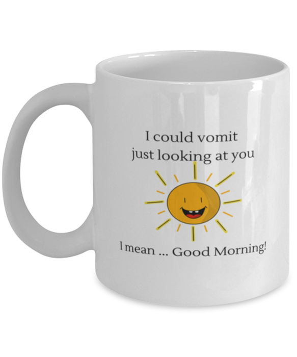 Coworker, Sarcastic Coffee Mug, I could Vomit Just Looking at You, I mean Good Morning, Of Fuck Its You, Coworker, Sarcastic Funny, Inappropriate, Gag, Coffee Mug, Gift for Coworker, Sarcastic