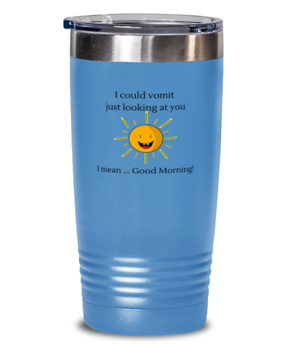 Coworker, Sarcastic Tumbler, I could Vomit Just Looking at You, I mean Good Morning, Of Fuck Its You, Coworker, Sarcastic Funny, Inappropriate, Gag, Tumbler light blue, Gift for Coworker, Sarcastic