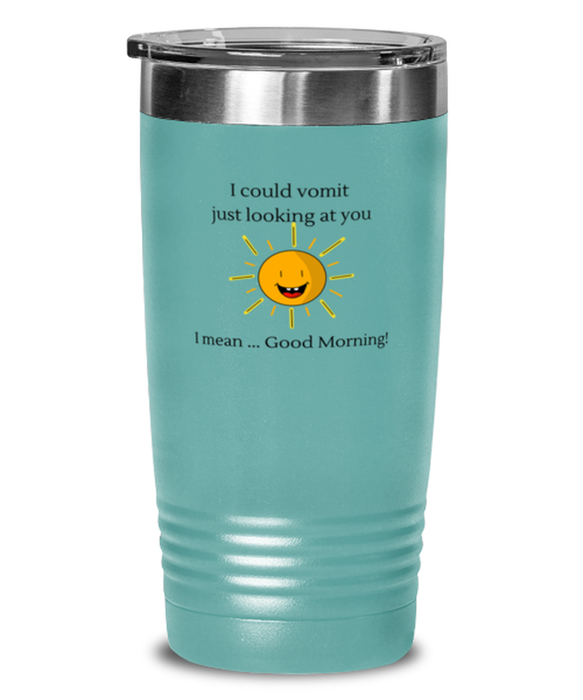 Coworker, Sarcastic Tumbler, I could Vomit Just Looking at You, I mean Good Morning, Of Fuck Its You, Coworker, Sarcastic Funny, Inappropriate, Gag, Tumbler Teal, Gift for Coworker, Sarcastic