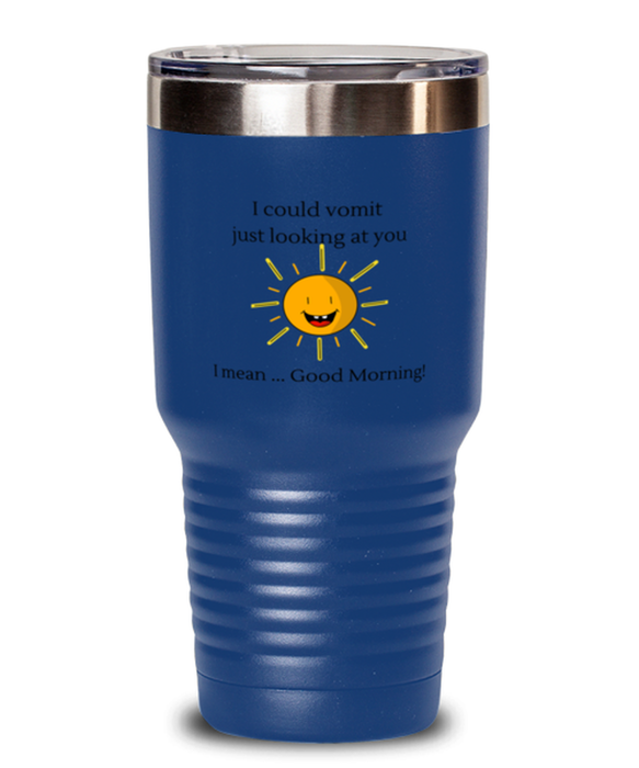 Coworker, Sarcastic Tumbler, I could Vomit Just Looking at You, I mean Good Morning, Of Fuck Its You, Coworker, Sarcastic Funny, Inappropriate, Gag, Tumbler Blue, Gift for Coworker, Sarcastic