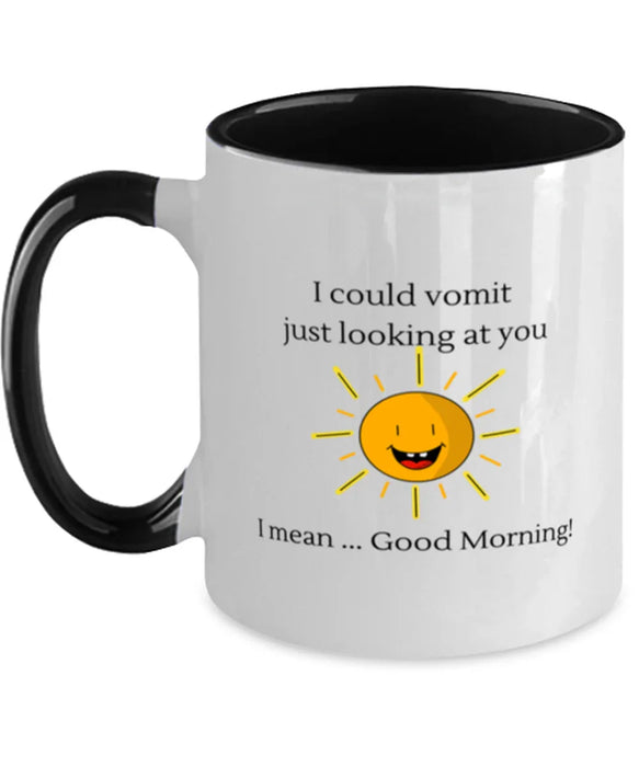 Coworker, Sarcastic Coffee Mug, I could Vomit Just Looking at You, I mean Good Morning, Of Fuck Its You, Coworker, Sarcastic Funny, Inappropriate, Gag, Coffee Mug Black Two Tone, Gift for Coworker, Sarcastic