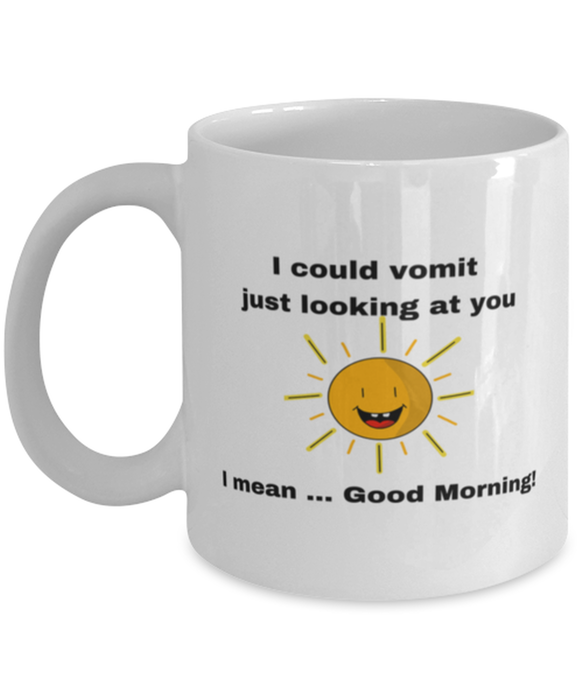 Sarcastic, Coworker Coffee Mug, I could Vomit Just Looking at You, I mean Good Morning, Of Fuck Its You, Sarcastic, Coworker Funny, Inappropriate, Gag, Coffee Mug, Gift for Sarcastic, Coworker