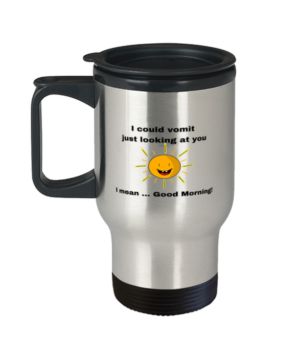 Sarcastic, Coworker Travel Mug, I could Vomit Just Looking at You, I mean Good Morning, Of Fuck Its You, Sarcastic, Coworker Funny, Inappropriate, Gag, Travel Mug, Gift for Sarcastic, Coworker