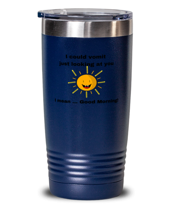 Sarcastic, Coworker Tumbler, I could Vomit Just Looking at You, I mean Good Morning, Of Fuck Its You, Sarcastic, Coworker Funny, Inappropriate, Gag, Tumbler Blue, Gift for Sarcastic, Coworker