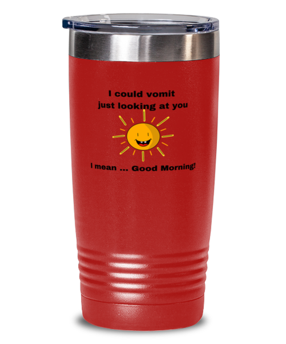 Sarcastic, Coworker Tumbler, I could Vomit Just Looking at You, I mean Good Morning, Of Fuck Its You, Sarcastic, Coworker Funny, Inappropriate, Gag, Tumbler Red, Gift for Sarcastic, Coworker