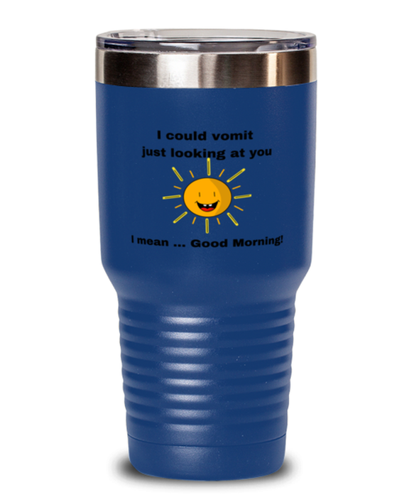 Sarcastic, Coworker Tumbler, I could Vomit Just Looking at You, I mean Good Morning, Of Fuck Its You, Sarcastic, Coworker Funny, Inappropriate, Gag, Tumbler Blue, Gift for Sarcastic, Coworker