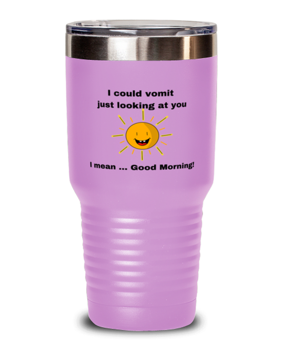 Sarcastic, Coworker Tumbler, I could Vomit Just Looking at You, I mean Good Morning, Of Fuck Its You, Sarcastic, Coworker Funny, Inappropriate, Gag, Tumbler Light Purple, Gift for Sarcastic, Coworker