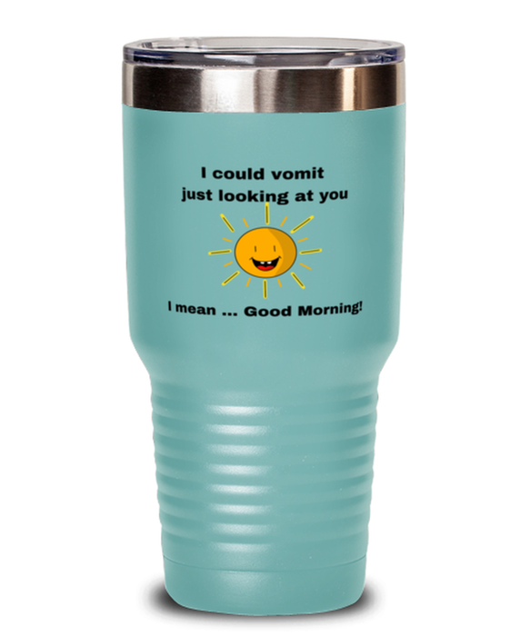 Sarcastic, Coworker Tumbler, I could Vomit Just Looking at You, I mean Good Morning, Of Fuck Its You, Sarcastic, Coworker Funny, Inappropriate, Gag, Tumbler Teal, Gift for Sarcastic, Coworker