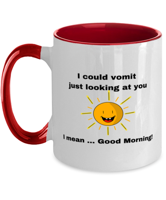 Sarcastic, Coworker Coffee Mug, I could Vomit Just Looking at You, I mean Good Morning, Of Fuck Its You, Sarcastic, Coworker Funny, Inappropriate, Gag, Coffee Mug Red Two Tone, Gift for Sarcastic, Coworker