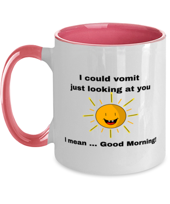 Sarcastic, Coworker Coffee Mug, I could Vomit Just Looking at You, I mean Good Morning, Of Fuck Its You, Sarcastic, Coworker Funny, Inappropriate, Gag, Coffee Mug Pink Two Tone, Gift for Sarcastic, Coworker