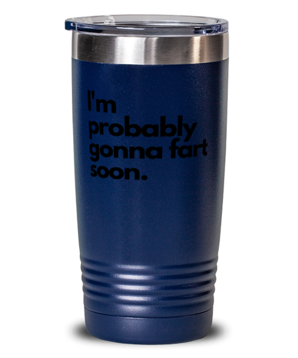 Fart Mug Tumbler, I'm Probably Gonna Fart Soon, Fart Mug Funny, Inappropriate, Gag, Tumbler Blue, Gift for Fart Mug