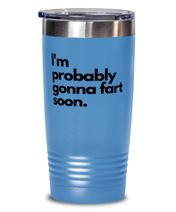 Fart Mug Tumbler, I'm Probably Gonna Fart Soon, Fart Mug Funny, Inappropriate, Gag, Tumbler light blue, Gift for Fart Mug