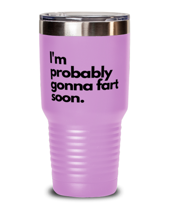 Fart Mug Tumbler, I'm Probably Gonna Fart Soon, Fart Mug Funny, Inappropriate, Gag, Tumbler Light Purple, Gift for Fart Mug