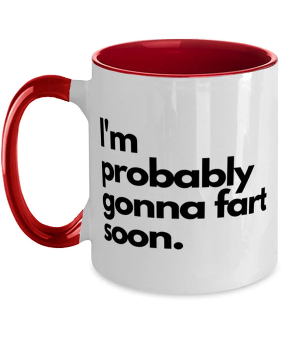 Fart Mug Coffee Mug, I'm Probably Gonna Fart Soon, Fart Mug Funny, Inappropriate, Gag, Coffee Mug Red Two Tone, Gift for Fart Mug