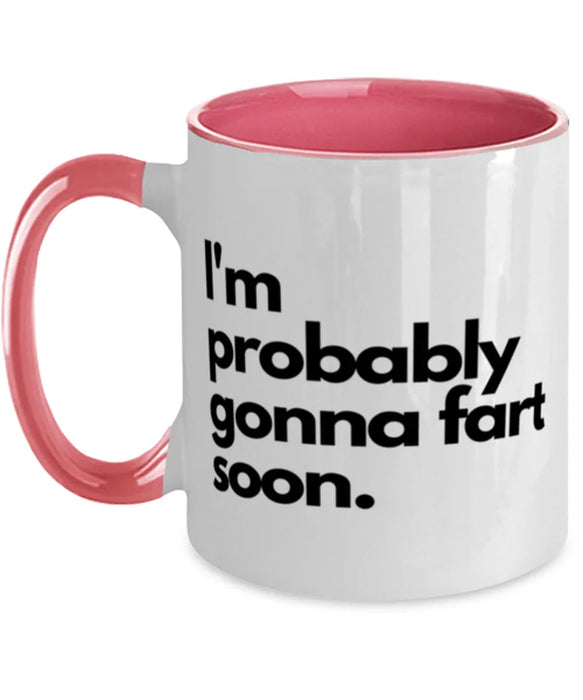 Fart Mug Coffee Mug, I'm Probably Gonna Fart Soon, Fart Mug Funny, Inappropriate, Gag, Coffee Mug Pink Two Tone, Gift for Fart Mug