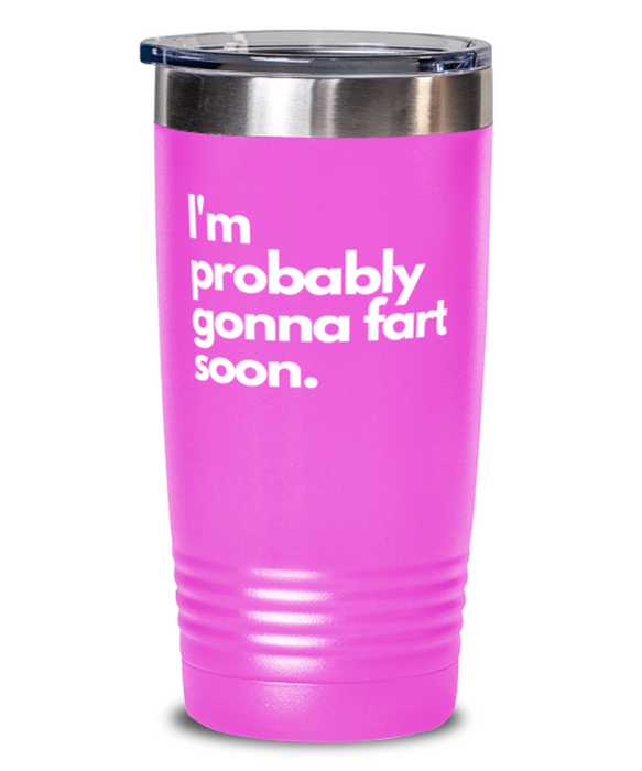 Fart Mug Tumbler, I'm probably gonna fart soon, Fart Mug Funny, Inappropriate, Gag, Tumbler, Gift for Fart Mug