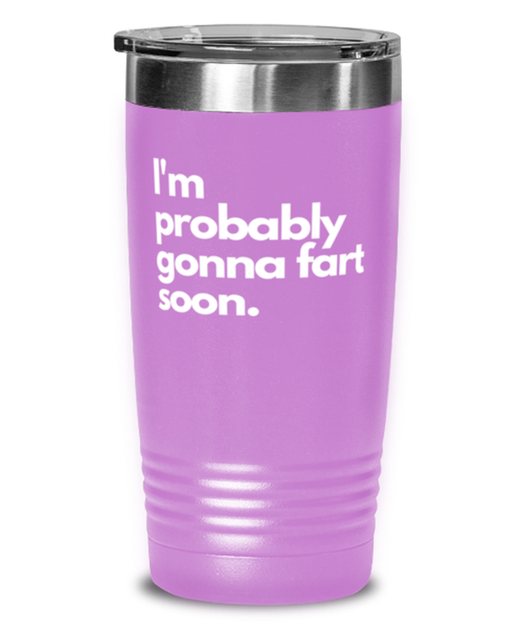 Fart Mug Tumbler, I'm probably gonna fart soon, Fart Mug Funny, Inappropriate, Gag, Tumbler, Gift for Fart Mug