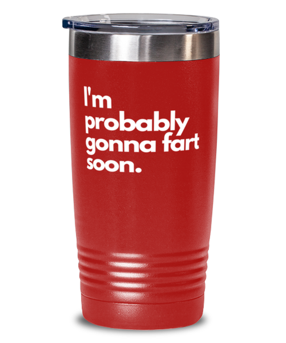 Fart Mug Tumbler, I'm probably gonna fart soon, Fart Mug Funny, Inappropriate, Gag, Tumbler, Gift for Fart Mug