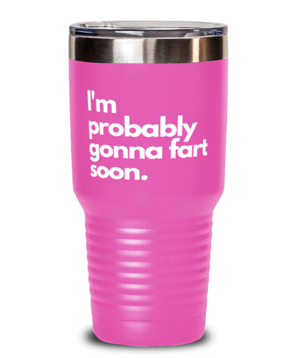 Fart Mug Tumbler, I'm probably gonna fart soon, Fart Mug Funny, Inappropriate, Gag, Tumbler, Gift for Fart Mug