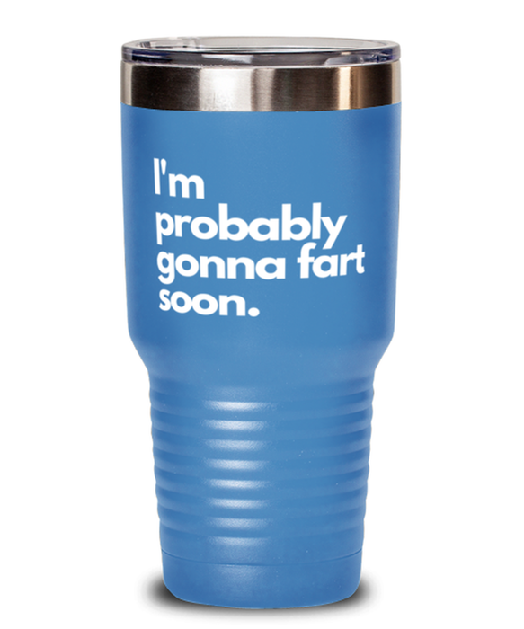 Fart Mug Tumbler, I'm probably gonna fart soon, Fart Mug Funny, Inappropriate, Gag, Tumbler, Gift for Fart Mug