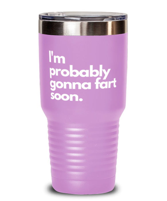 Fart Mug Tumbler, I'm probably gonna fart soon, Fart Mug Funny, Inappropriate, Gag, Tumbler, Gift for Fart Mug