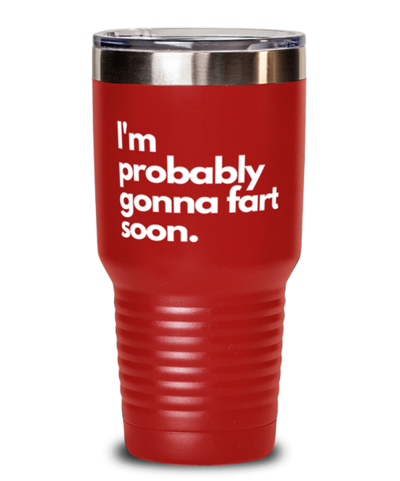 Fart Mug Tumbler, I'm probably gonna fart soon, Fart Mug Funny, Inappropriate, Gag, Tumbler, Gift for Fart Mug