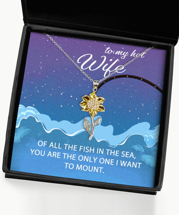 To My Hot Wife, Valentines, Hot Wife, Valentines Jewelry, Of All the Fish You're the One I want to Mount, Sunflower Pendant