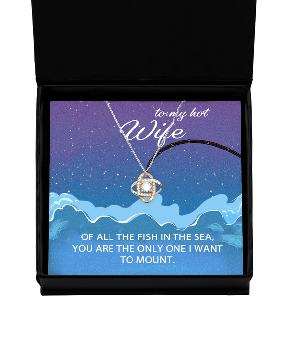 To My Hot Wife, Valentines, Hot Wife, Valentines Jewelry, Of All the Fish You're the One I want to Mount, Love Knot Rose Gold Necklace