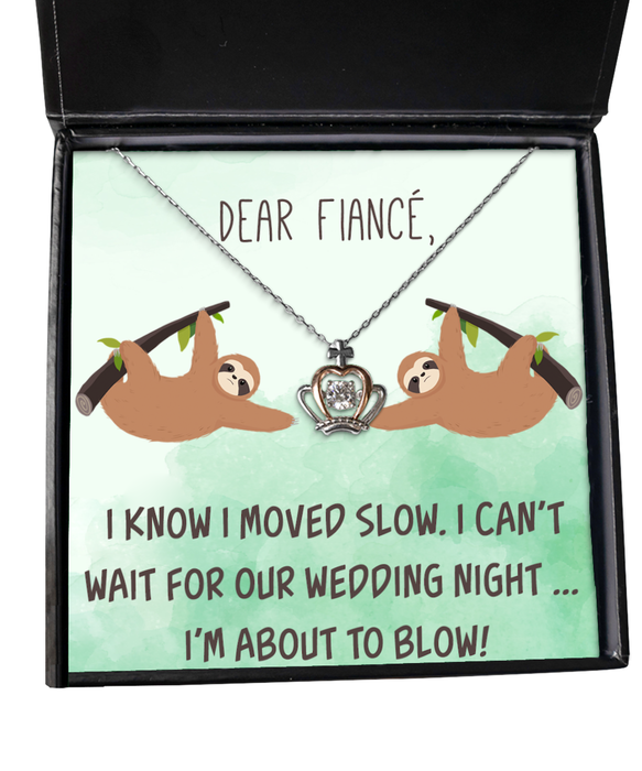 To My Fiance, Funny, Inappropriate, Birthday, Engagement, Fiance, Funny, Inappropriate, Birthday, Engagement Jewelry, I May Have Taken a While but I'm about to Blow, Crown Necklace