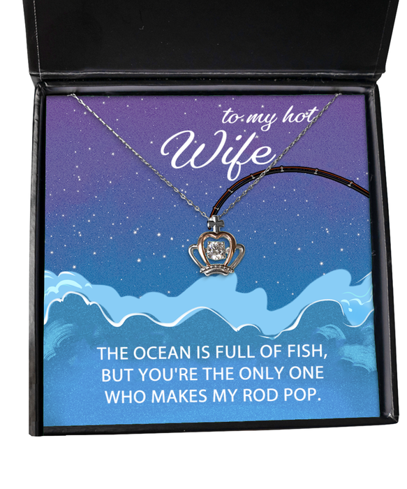 To My Hot Wife, Valentines, Hot Wife, Valentines Jewelry, Of All the Fish You Make My Rod Pop, Crown Necklace