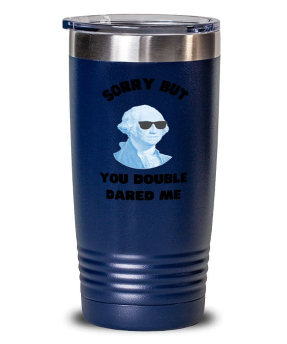 George Washington Tumbler, You Double Dared Me, George Washington Funny, Inappropriate, Gag, Tumbler Blue, Gift for Republican, Libertarian