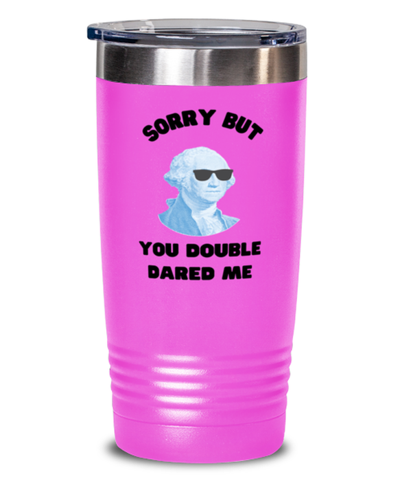 George Washington Tumbler, You Double Dared Me, George Washington Funny, Inappropriate, Gag, Tumbler Pink, Gift for Republican, Libertarian