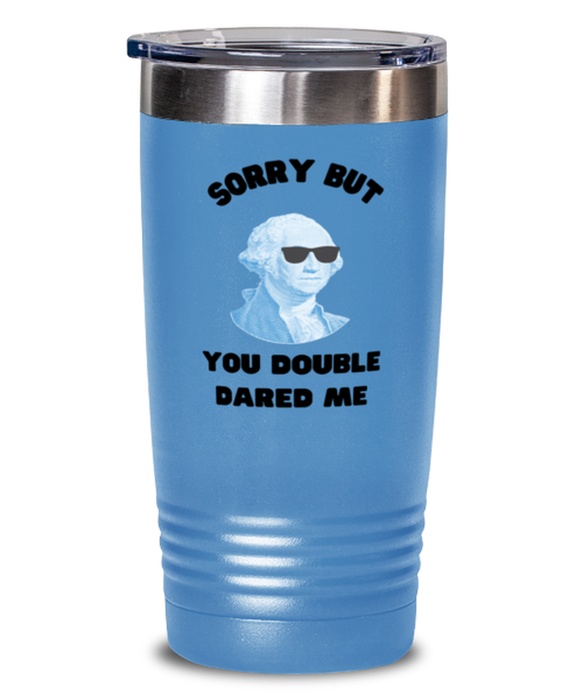 George Washington Tumbler, You Double Dared Me, George Washington Funny, Inappropriate, Gag, Tumbler light blue, Gift for Republican, Libertarian