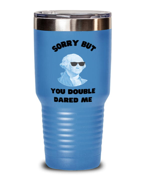 George Washington Tumbler, You Double Dared Me, George Washington Funny, Inappropriate, Gag, Tumbler Light Blue, Gift for Republican, Libertarian