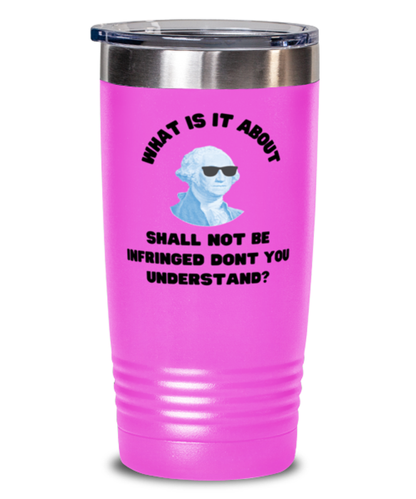 George Washington Tumbler, 2nd Amdendment Shall Not Be Infringed, George Washington Funny, Inappropriate, Gag, Tumbler Pink, Gift for Republican, Libertarian