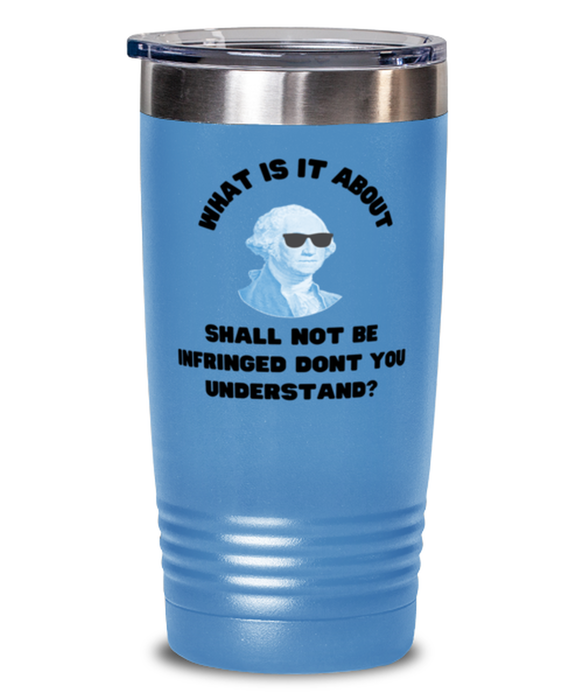 George Washington Tumbler, 2nd Amdendment Shall Not Be Infringed, George Washington Funny, Inappropriate, Gag, Tumbler light blue, Gift for Republican, Libertarian