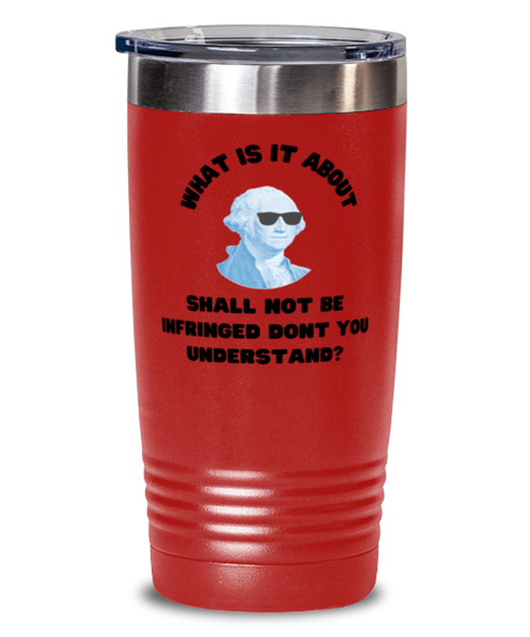 George Washington Tumbler, 2nd Amdendment Shall Not Be Infringed, George Washington Funny, Inappropriate, Gag, Tumbler Red, Gift for Republican, Libertarian