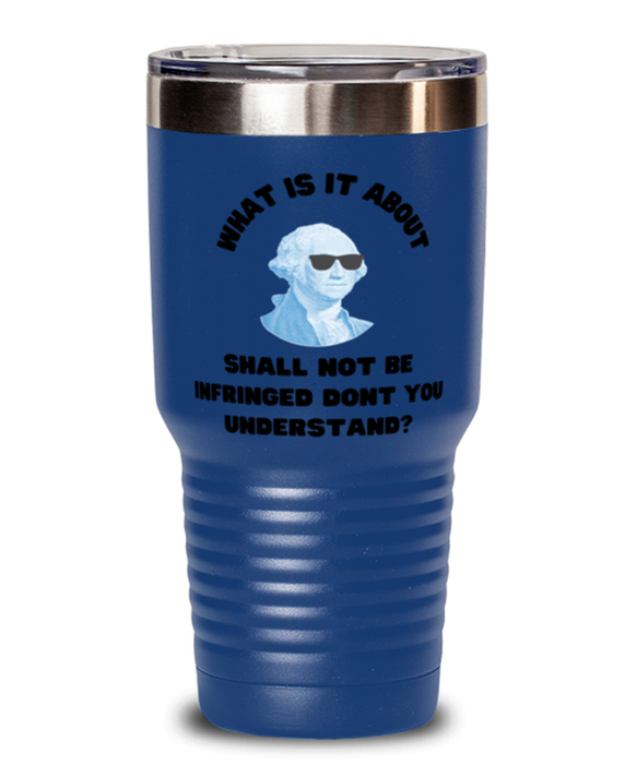 George Washington Tumbler, 2nd Amdendment Shall Not Be Infringed, George Washington Funny, Inappropriate, Gag, Tumbler Blue, Gift for Republican, Libertarian