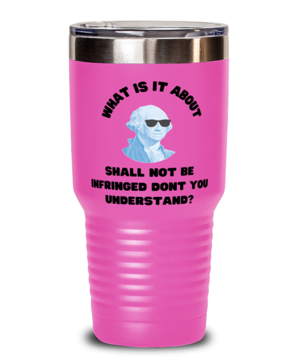 George Washington Tumbler, 2nd Amdendment Shall Not Be Infringed, George Washington Funny, Inappropriate, Gag, Tumbler Pink, Gift for Republican, Libertarian