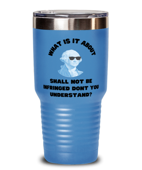 George Washington Tumbler, 2nd Amdendment Shall Not Be Infringed, George Washington Funny, Inappropriate, Gag, Tumbler Light Blue, Gift for Republican, Libertarian